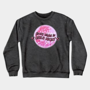 Every Night Is Girls Night Crewneck Sweatshirt